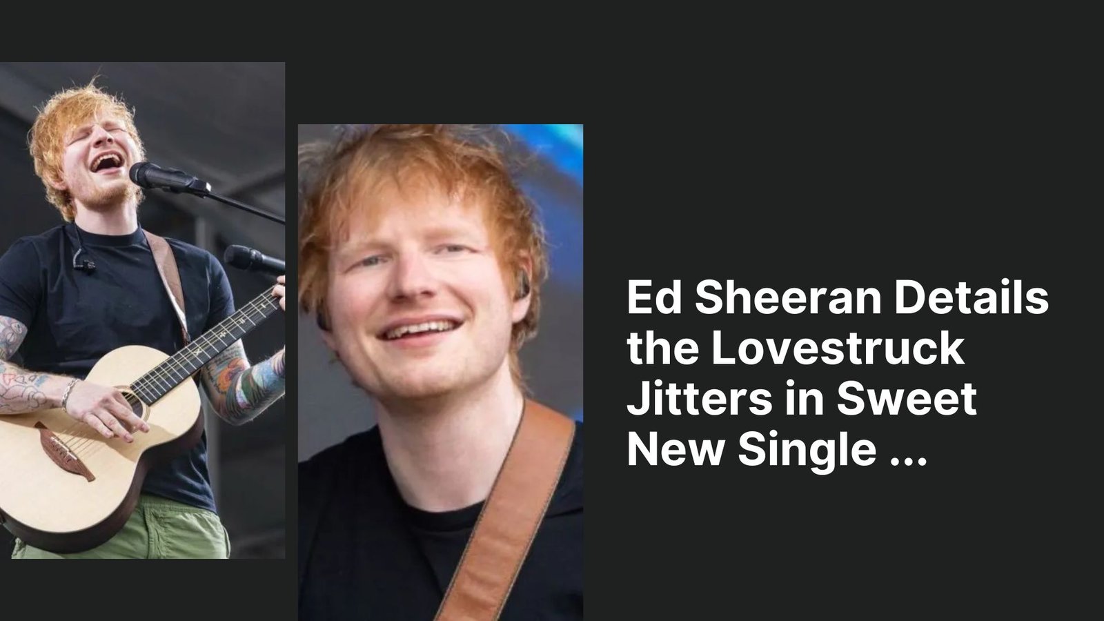 Ed Sheeran Details the Lovestruck Jitters in Sweet New Single ...