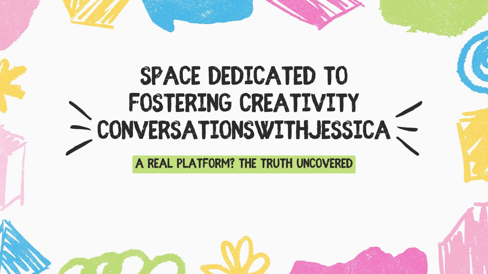 Space Dedicated to Fostering Creativity Conversationswithjessica